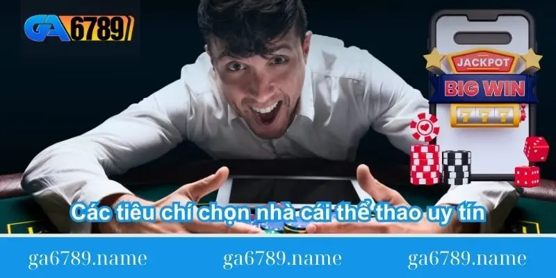 cac tieu chi chon nha cai the thao uy tin