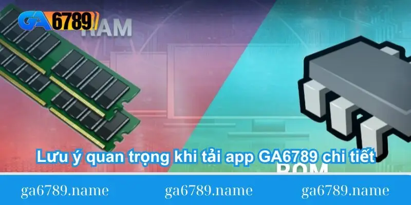 luu y quan trong khi tai app ga6789 chi tiet