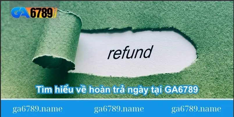 tim-hieu-ve-hoan-tra-ngay-tai-ga6789