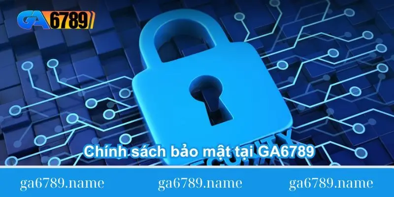 Thông tin về chính sách bảo mật tại GA6789