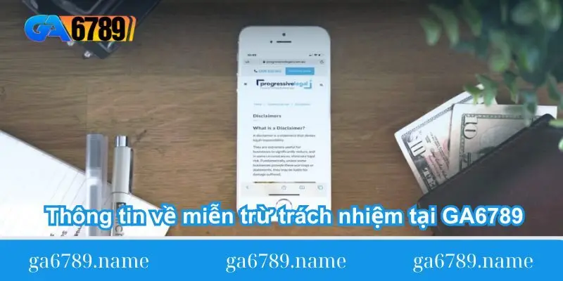 Thông tin về miễn trừ trách nhiệm tại GA6789